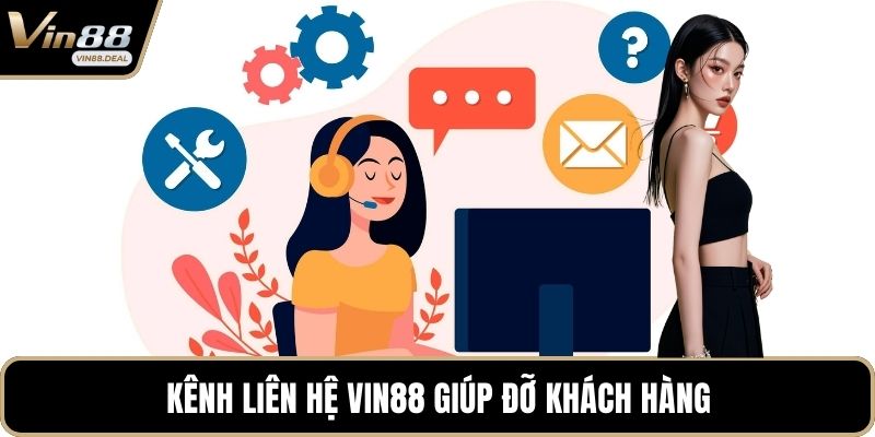 Kênh liên hệ VIN88 giúp đỡ khách hàng